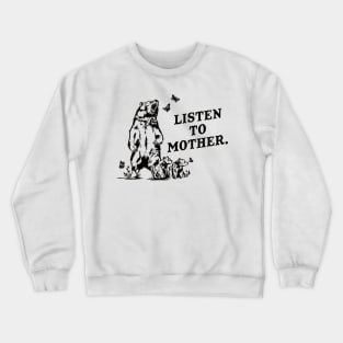 Listen To Mother Funny Grizzly Bear Crewneck Sweatshirt